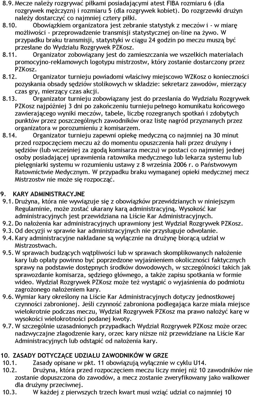 W przypadku braku transmisji, statystyki w ciągu 24 godzin po meczu muszą być przesłane do Wydziału Rozgrywek 8.11.