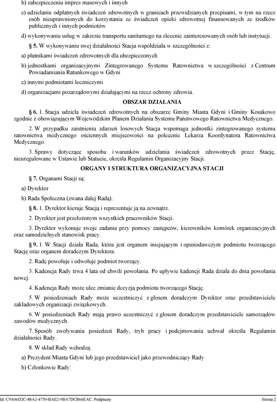 W wykonywaniu swej działalności Stacja współdziała w szczególności z: a) płatnikami świadczeń zdrowotnych dla ubezpieczonych b) jednostkami organizacyjnymi Zintegrowanego Systemu Ratownictwa w