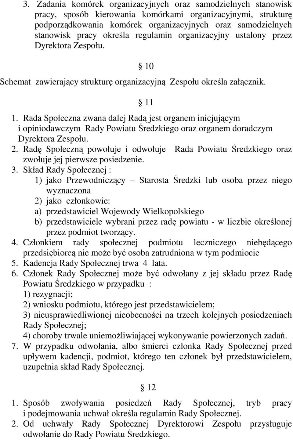 Rada Społeczna zwana dalej Radą jest organem inicjującym i opiniodawczym Rady Powiatu Średzkiego oraz organem doradczym Dyrektora Zespołu. 2.