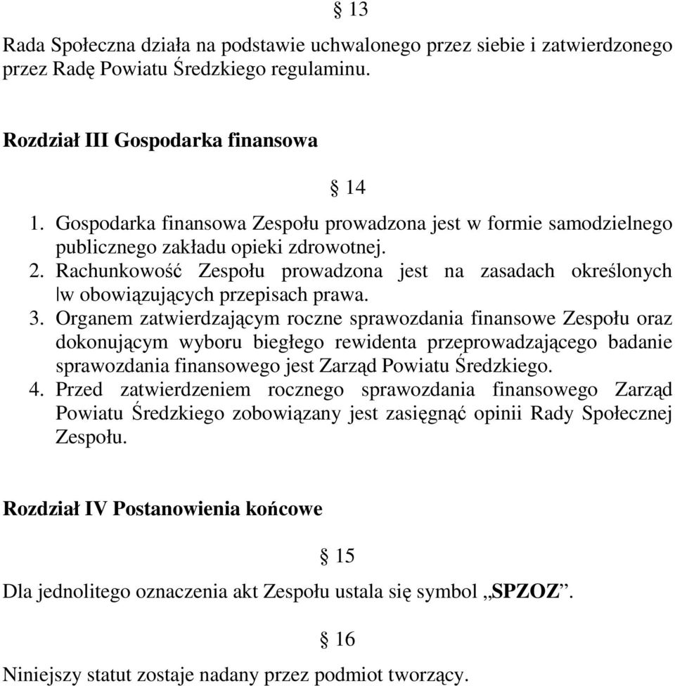 Rachunkowość Zespołu prowadzona jest na zasadach określonych w obowiązujących przepisach prawa. 3.