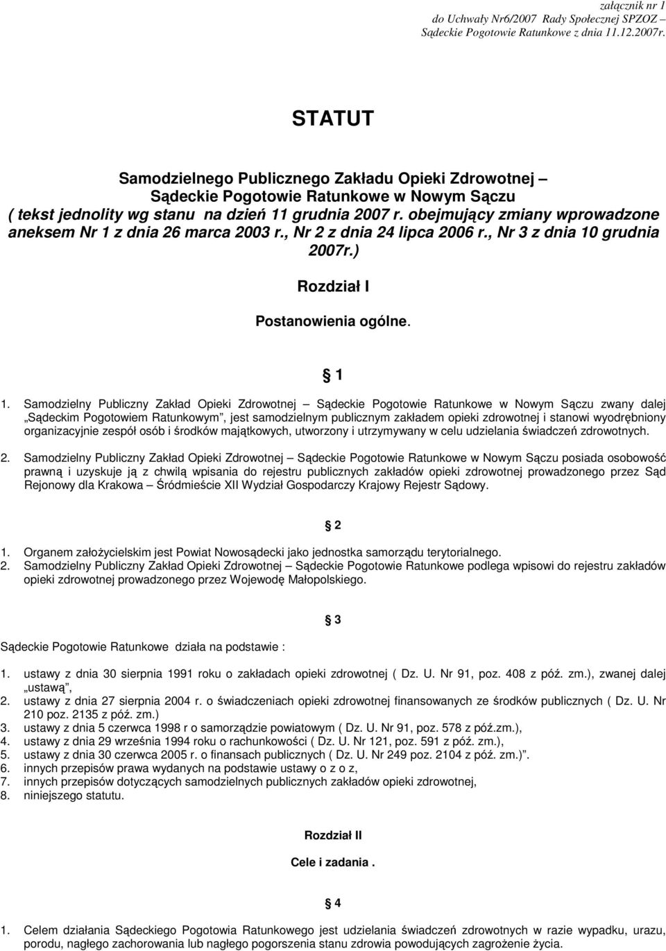 obejmujący zmiany wprowadzone aneksem Nr 1 z dnia 26 marca 2003 r., Nr 2 z dnia 24 lipca 2006 r., Nr 3 z dnia 10 grudnia 2007r.) Rozdział I Postanowienia ogólne. 1 1.