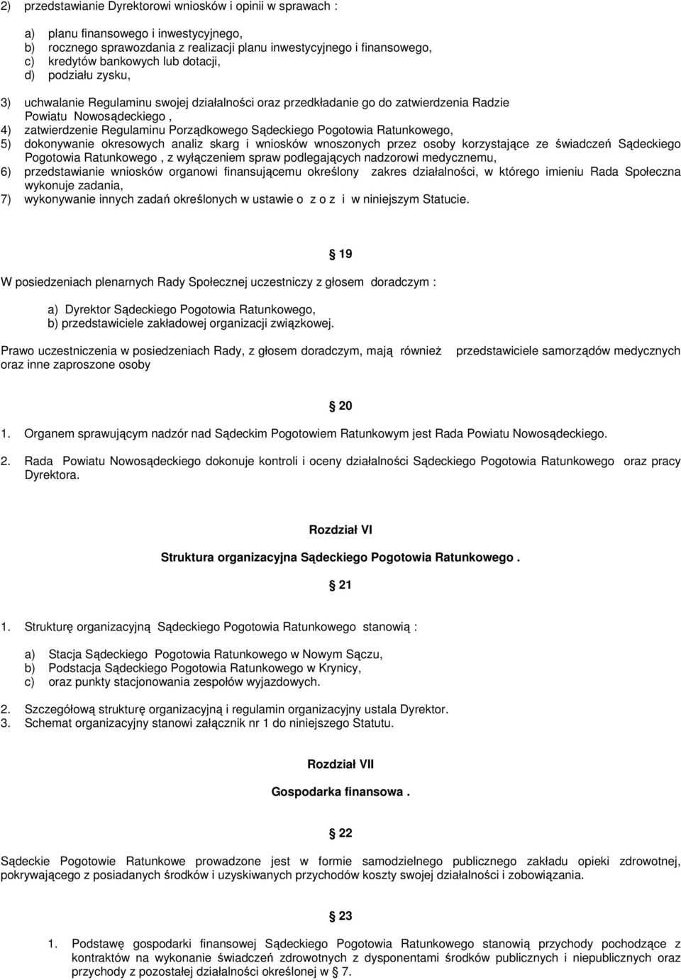 Pogotowia Ratunkowego, 5) dokonywanie okresowych analiz skarg i wniosków wnoszonych przez osoby korzystające ze świadczeń Sądeckiego Pogotowia Ratunkowego, z wyłączeniem spraw podlegających nadzorowi