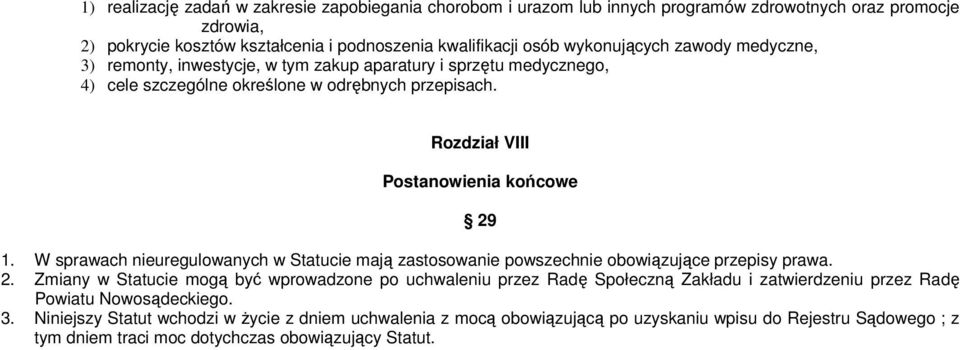 W sprawach nieuregulowanych w Statucie mają zastosowanie powszechnie obowiązujące przepisy prawa. 2.