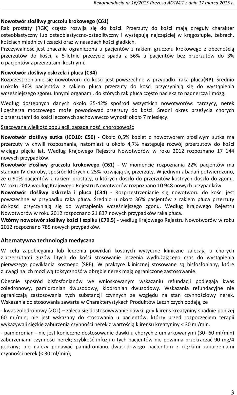 Przeżywalność jest znacznie ograniczona u pacjentów z rakiem gruczołu krokowego z obecnością przerzutów do kości, a 5-letnie przeżycie spada z 56% u pacjentów bez przerzutów do 3% u pacjentów z