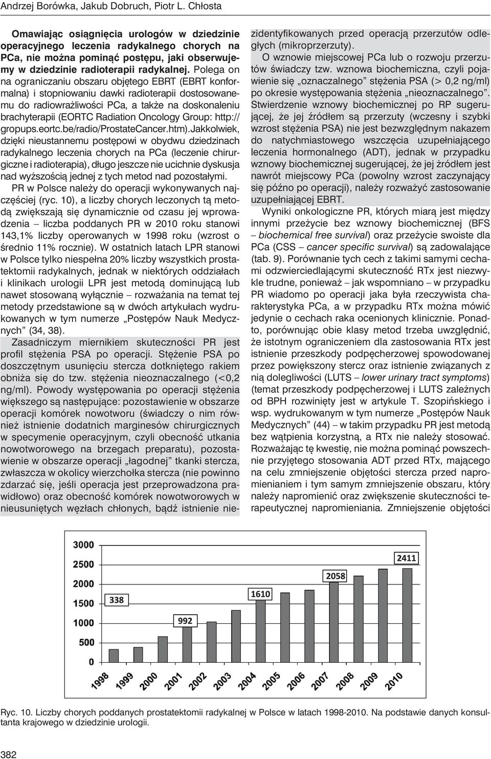 Polega on na ograniczaniu obszaru objętego EBRT (EBRT konformalna) i stopniowaniu dawki radioterapii dostosowanemu do radiowrażliwości PCa, a także na doskonaleniu brachyterapii (EORTC Radiation