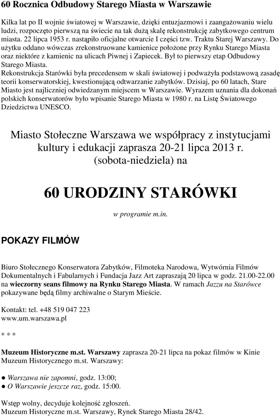 Do użytku oddano wówczas zrekonstruowane kamienice położone przy Rynku Starego Miasta oraz niektóre z kamienic na ulicach Piwnej i Zapiecek. Był to pierwszy etap Odbudowy Starego Miasta.