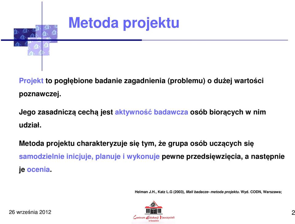 Metoda projektu charakteryzuje się tym, że grupa osób uczących się samodzielnie inicjuje, planuje i