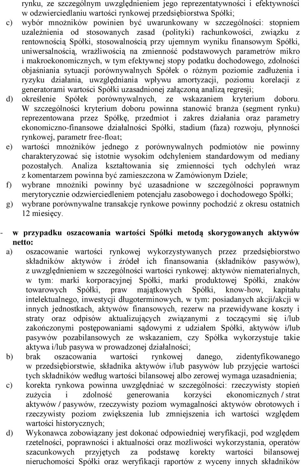 podstawowych parametrów mikro i makroekonomicznych, w tym efektywnej stopy podatku dochodowego, zdolności objaśniania sytuacji porównywalnych Spółek o różnym poziomie zadłużenia i ryzyku działania,