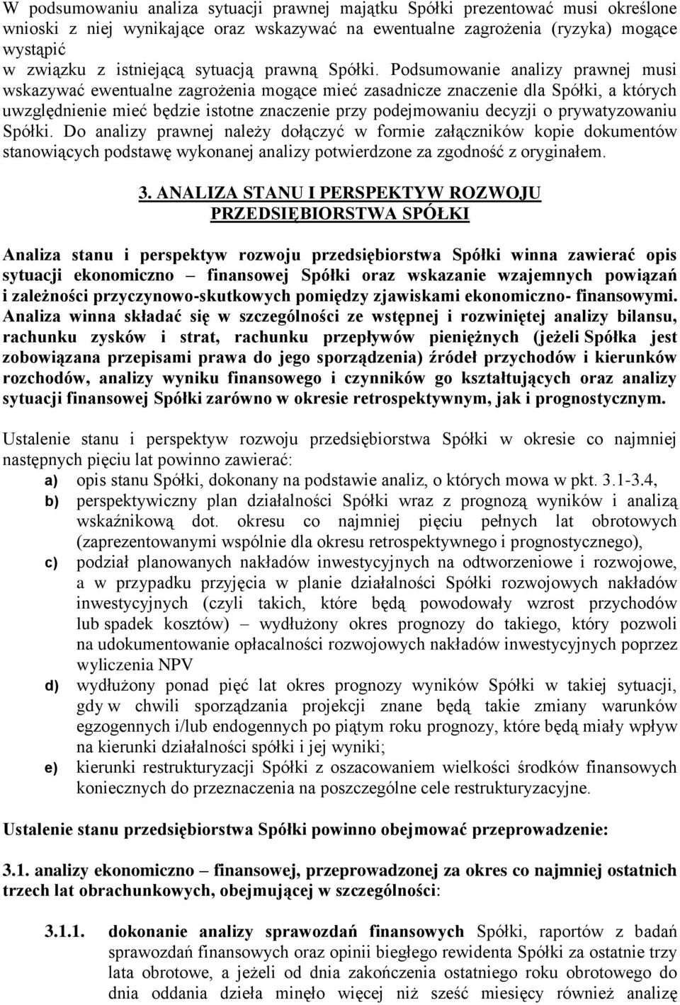 Podsumowanie analizy prawnej musi wskazywać ewentualne zagrożenia mogące mieć zasadnicze znaczenie dla Spółki, a których uwzględnienie mieć będzie istotne znaczenie przy podejmowaniu decyzji o
