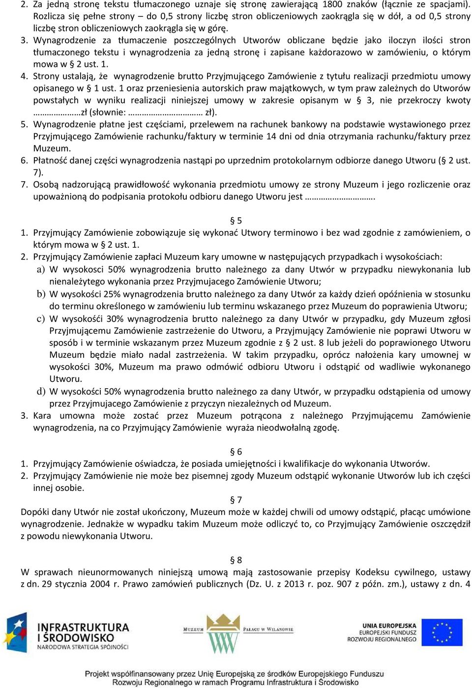 Wynagrodzenie za tłumaczenie poszczególnych Utworów obliczane będzie jako iloczyn ilości stron tłumaczonego tekstu i wynagrodzenia za jedną stronę i zapisane każdorazowo w zamówieniu, o którym mowa w