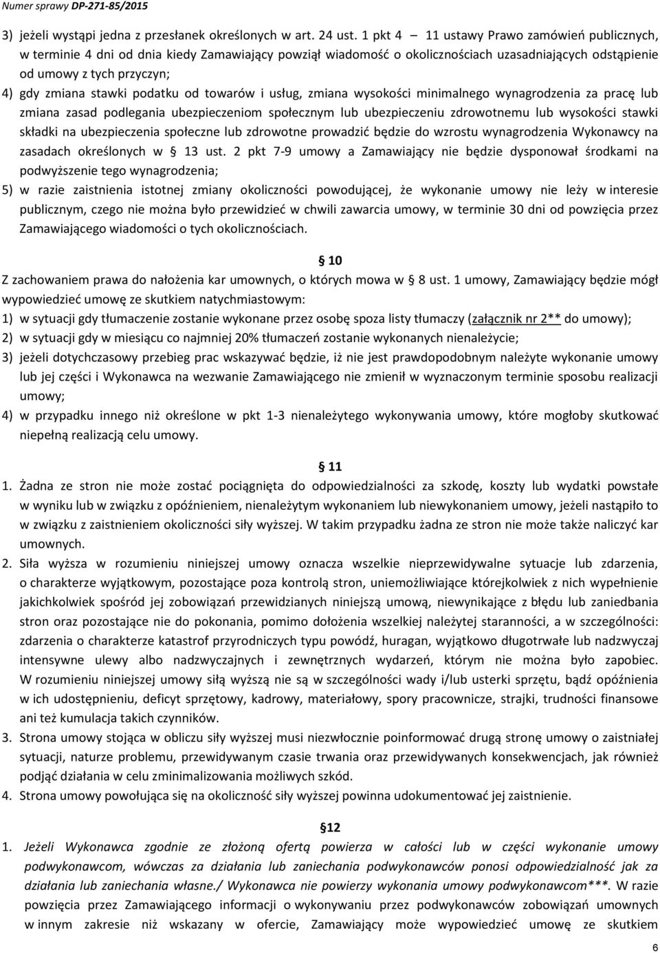 podatku od towarów i usług, zmiana wysokości minimalnego wynagrodzenia za pracę lub zmiana zasad podlegania ubezpieczeniom społecznym lub ubezpieczeniu zdrowotnemu lub wysokości stawki składki na