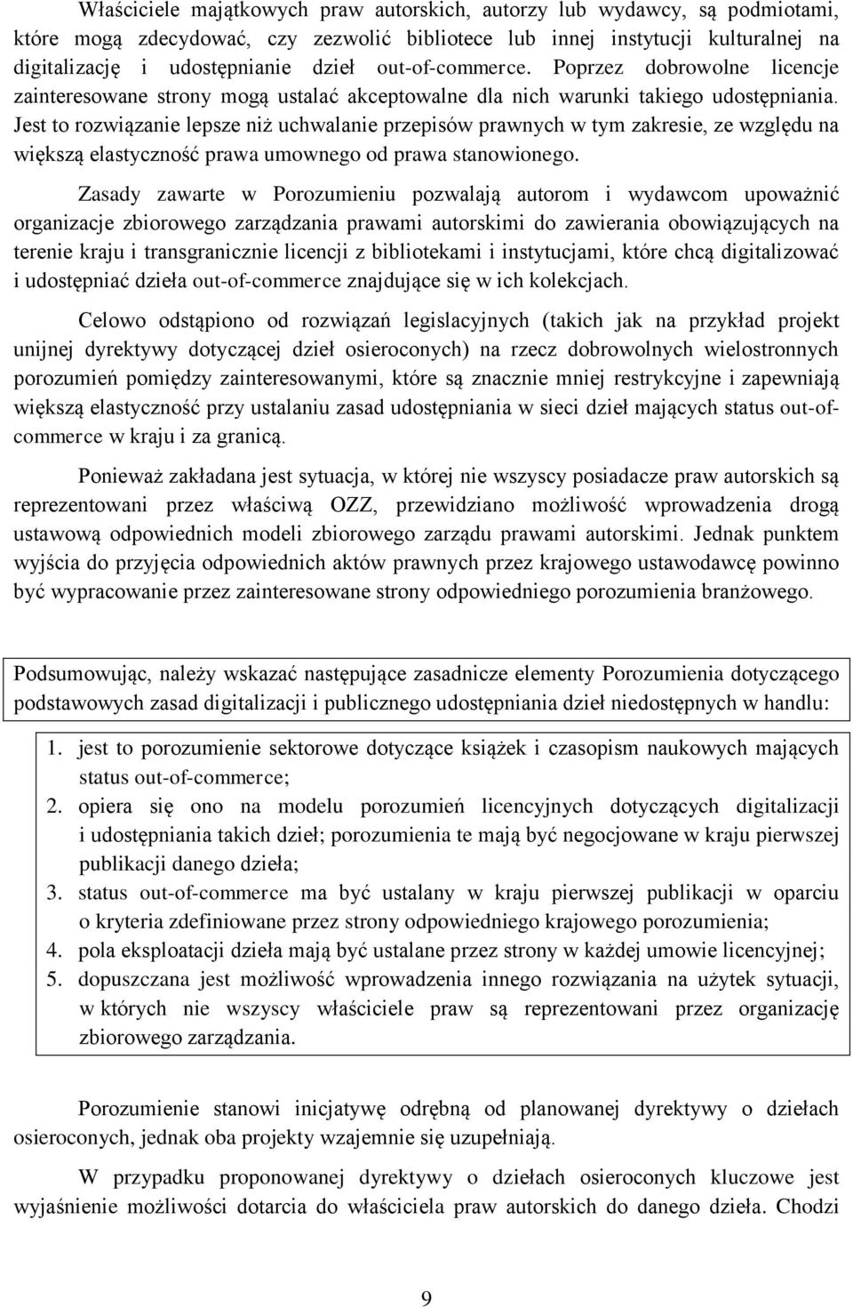 Jest to rozwiązanie lepsze niż uchwalanie przepisów prawnych w tym zakresie, ze względu na większą elastyczność prawa umownego od prawa stanowionego.