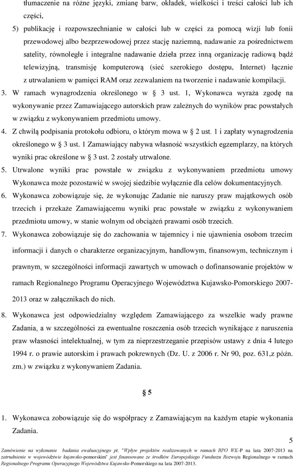 szerokiego dostępu, Internet) łącznie z utrwalaniem w pamięci RAM oraz zezwalaniem na tworzenie i nadawanie kompilacji. 3. W ramach wynagrodzenia określonego w 3 ust.