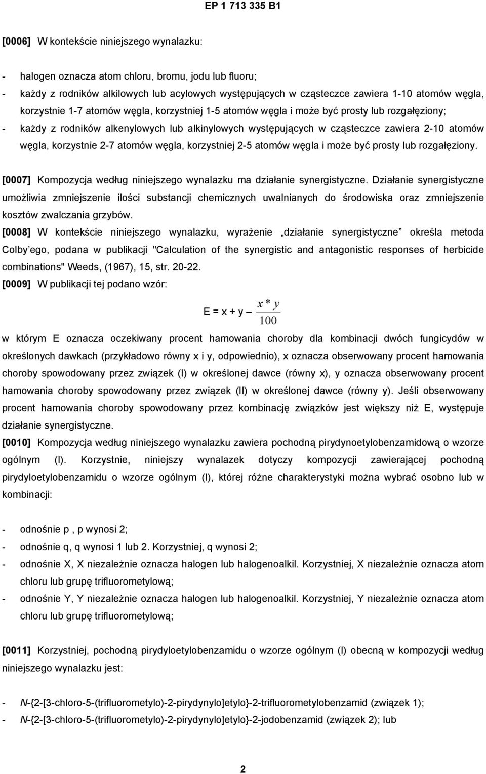 korzystnie 2-7 atomów węgla, korzystniej 2-5 atomów węgla i może być prosty lub rozgałęziony. [0007] Kompozycja według niniejszego wynalazku ma działanie synergistyczne.
