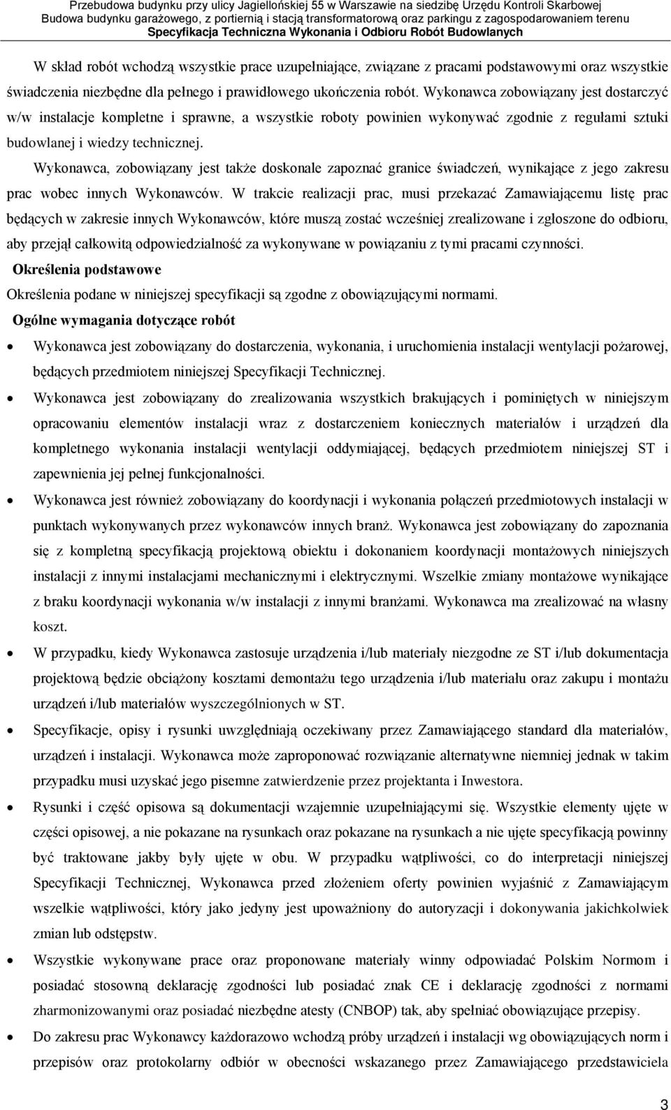 Wykonawca, zobowiązany jest także doskonale zapoznać granice świadczeń, wynikające z jego zakresu prac wobec innych Wykonawców.