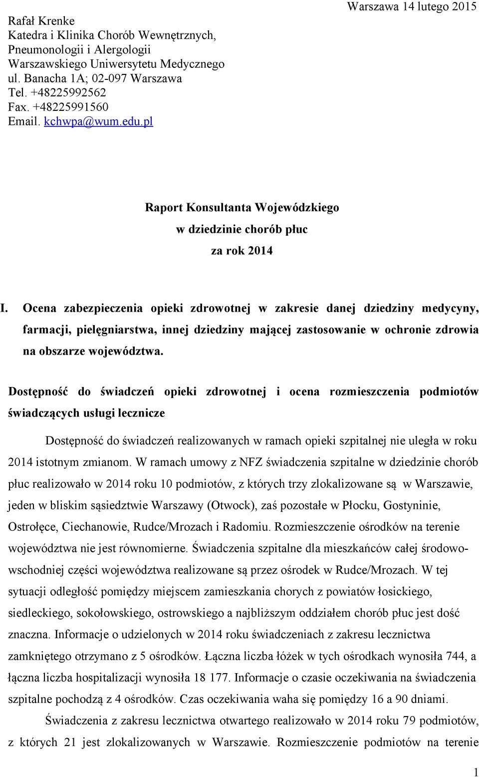 Ocena zabezpieczenia opieki zdrowotnej w zakresie danej dziedziny medycyny, farmacji, pielęgniarstwa, innej dziedziny mającej zastosowanie w ochronie zdrowia na obszarze województwa.