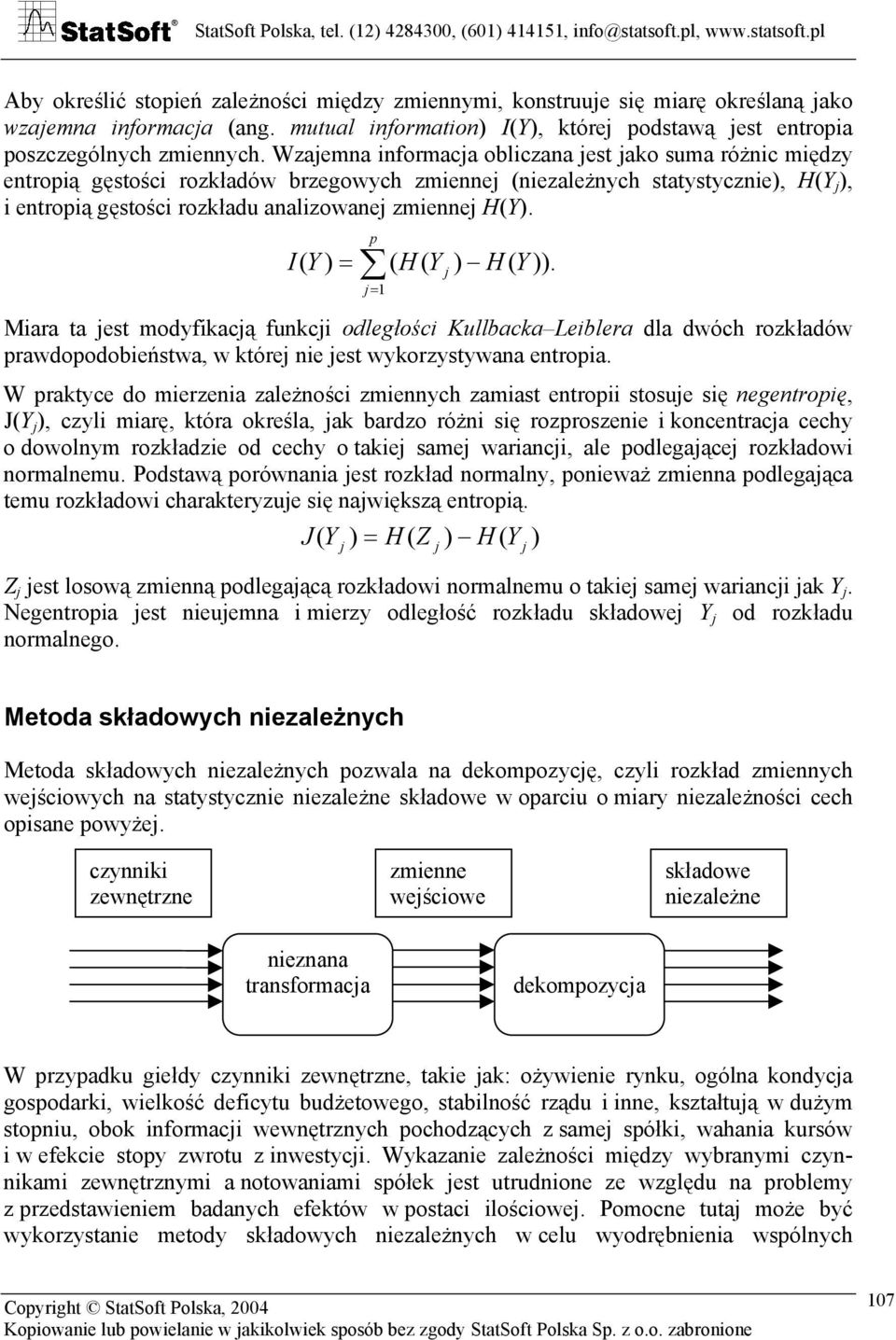 H(Y). I( Y ) = ( H ( Y p j= 1 j ) H ( Y )). Miara ta jest modyfikacją funkcji odległości Kullbacka Leiblera dla dwóch rozkładów prawdopodobieństwa, w której nie jest wykorzystywana entropia.