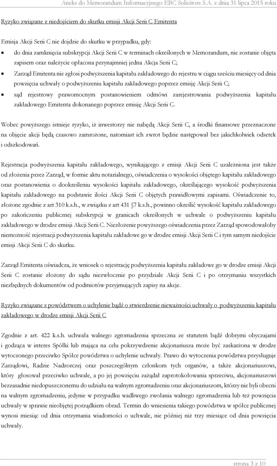 od dnia powzięcia uchwały o podwyższeniu kapitału zakładowego poprzez emisję Akcji Serii C; sąd rejestrowy prawomocnym postanowieniem odmówi zarejestrowania podwyższenia kapitału zakładowego Emitenta