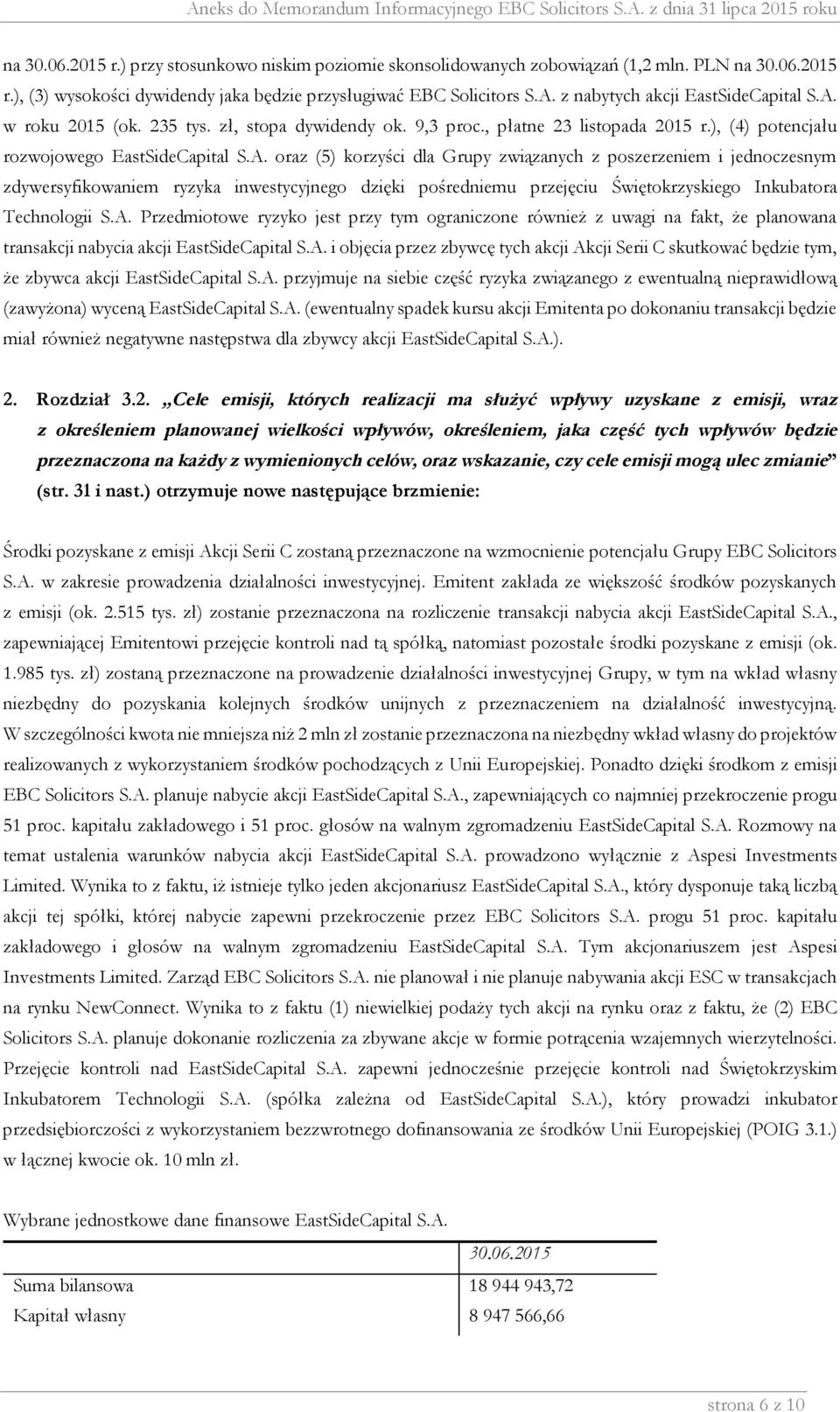 w roku 2015 (ok. 235 tys. zł, stopa dywidendy ok. 9,3 proc., płatne 23 listopada 2015 r.), (4) potencjału rozwojowego EastSideCapital S.A.