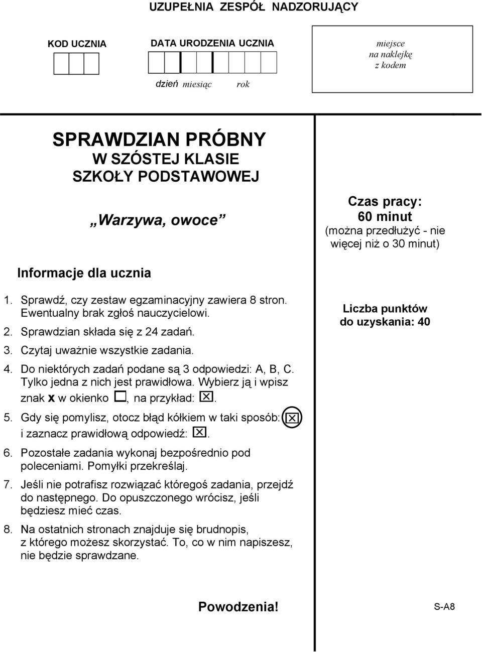 Liczba punktów do uzyskania: 40 3. Czytaj uważnie wszystkie zadania. 4. Do niektórych zadań podane są 3 odpowiedzi: A, B, C. Tylko jedna z nich jest prawidłowa.