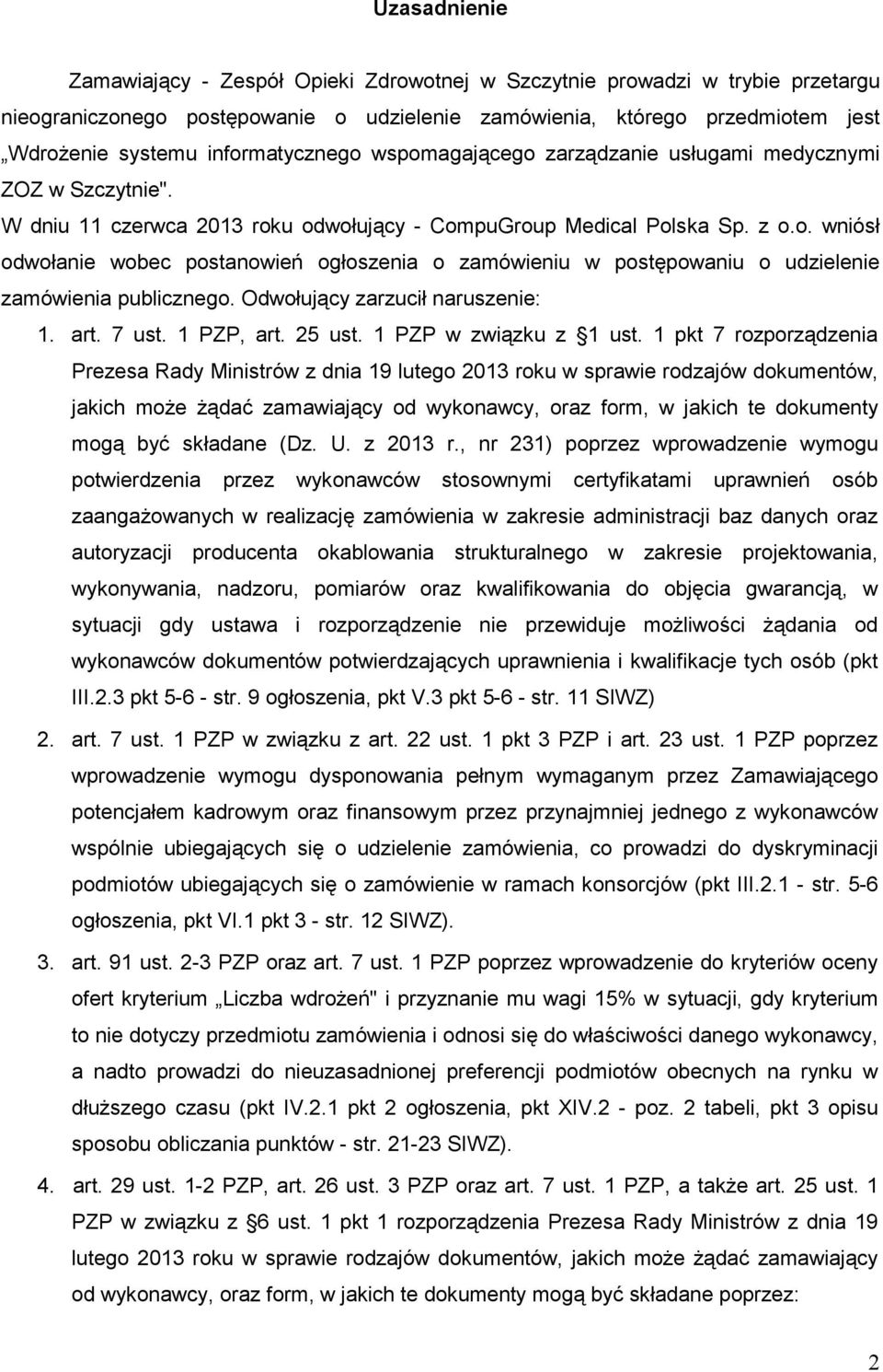 Odwołujący zarzucił naruszenie: 1. art. 7 ust. 1 PZP, art. 25 ust. 1 PZP w związku z 1 ust.