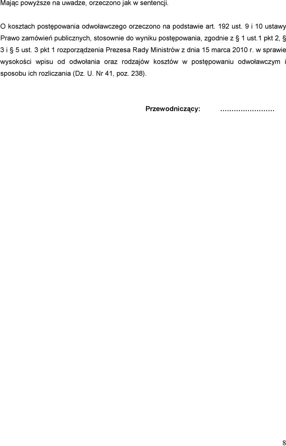 1 pkt 2, 3 i 5 ust. 3 pkt 1 rozporządzenia Prezesa Rady Ministrów z dnia 15 marca 2010 r.