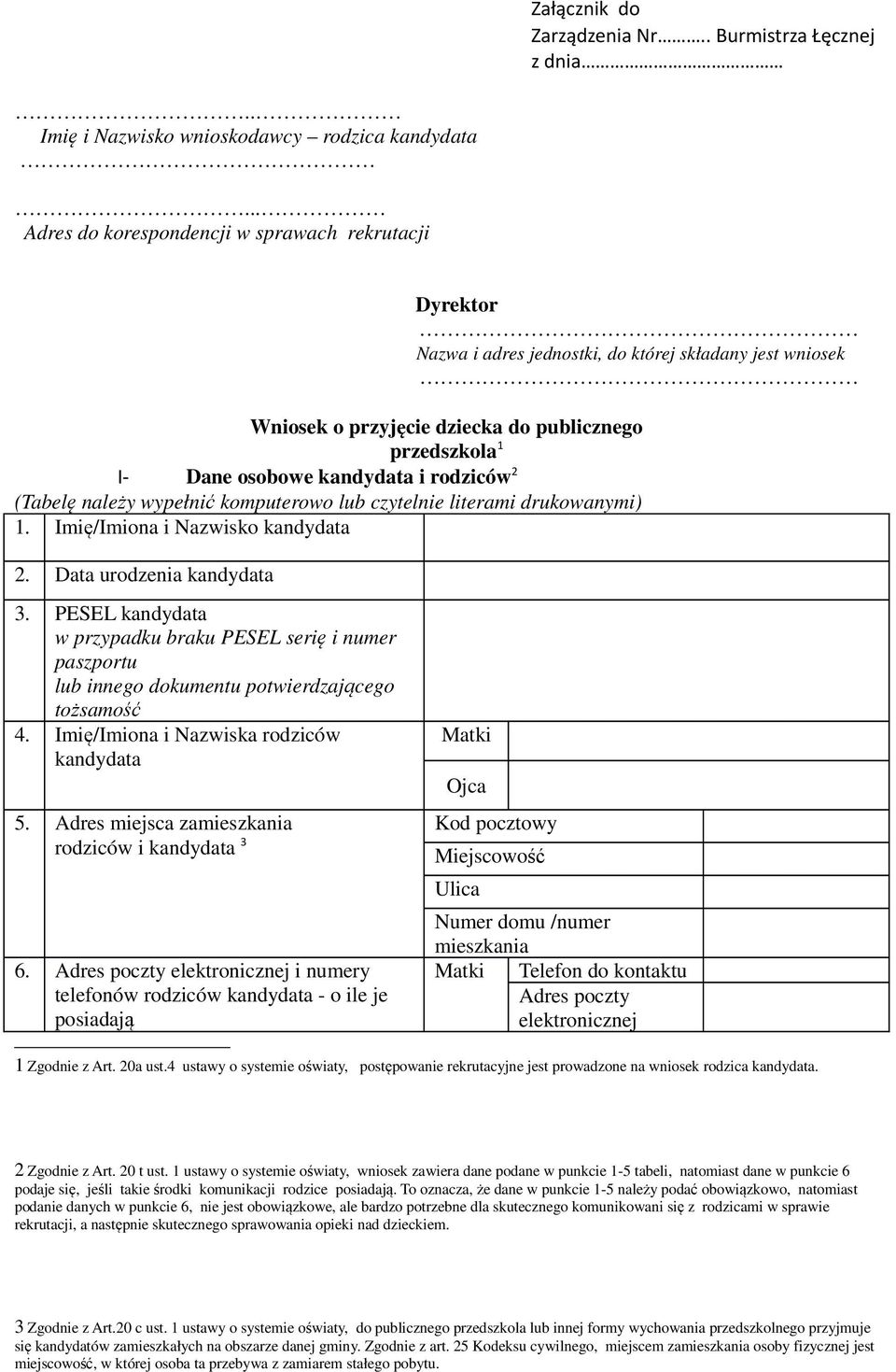 2 (Tabelę należy wypełnić komputerowo lub czytelnie literami drukowanymi) 1. Imię/Imiona i Nazwisko 2. Data urodzenia 3.