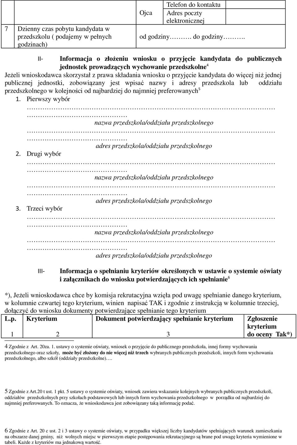 publicznej jednostki, zobowiązany jest wpisać nazwy i adresy przedszkola lub oddziału przedszkolnego w kolejności od najbardziej do najmniej preferowanych 5 1.