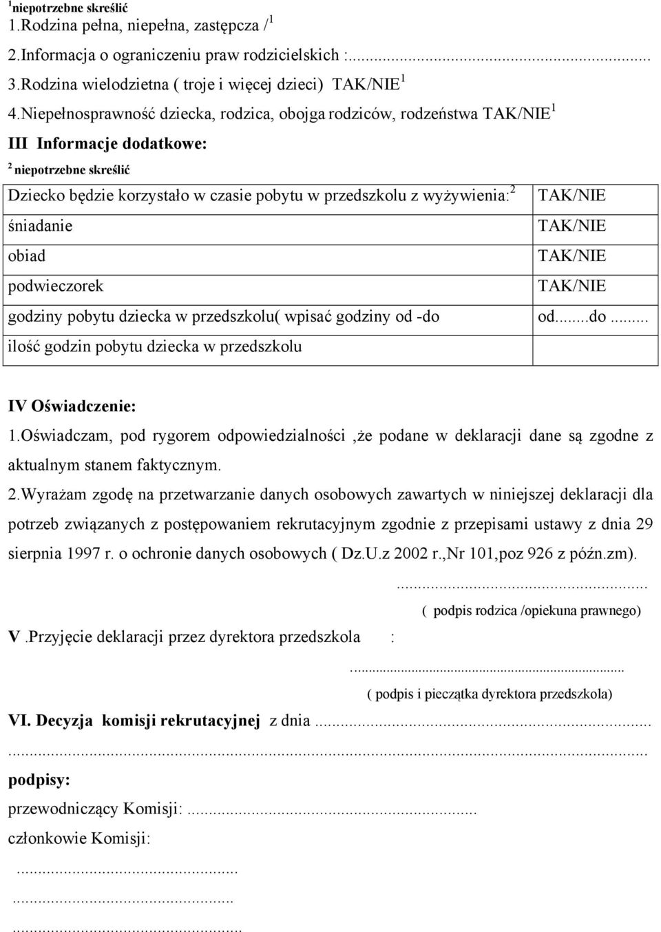 obiad podwieczorek godziny pobytu dziecka w przedszkolu( wpisać godziny od -do od...do... ilość godzin pobytu dziecka w przedszkolu IV Oświadczenie: 1.