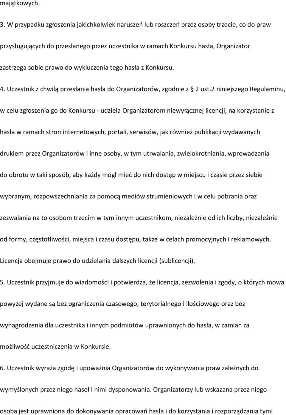 do wykluczenia tego hasła z Konkursu. 4. Uczestnik z chwilą przesłania hasła do Organizatorów, zgodnie z 2 ust.