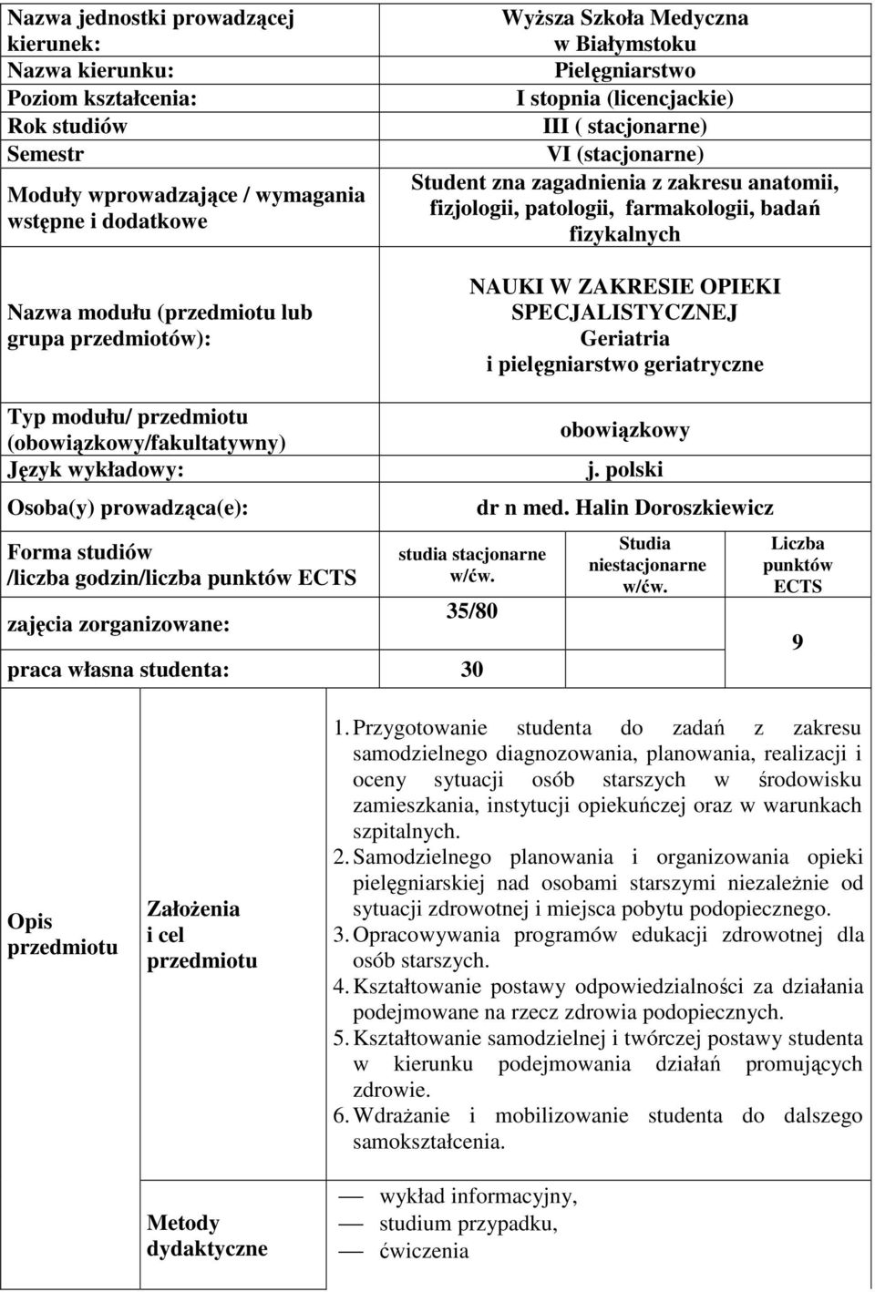 fizykalnych NAUKI W ZAKRESIE OPIEKI SPECJALISTYCZNEJ Geriatria i pielęgniarstwo geriatryczne Typ modułu/ przedmiotu (obowiązkowy/fakultatywny) Język wykładowy: Osoba(y) prowadząca(e): Forma studiów