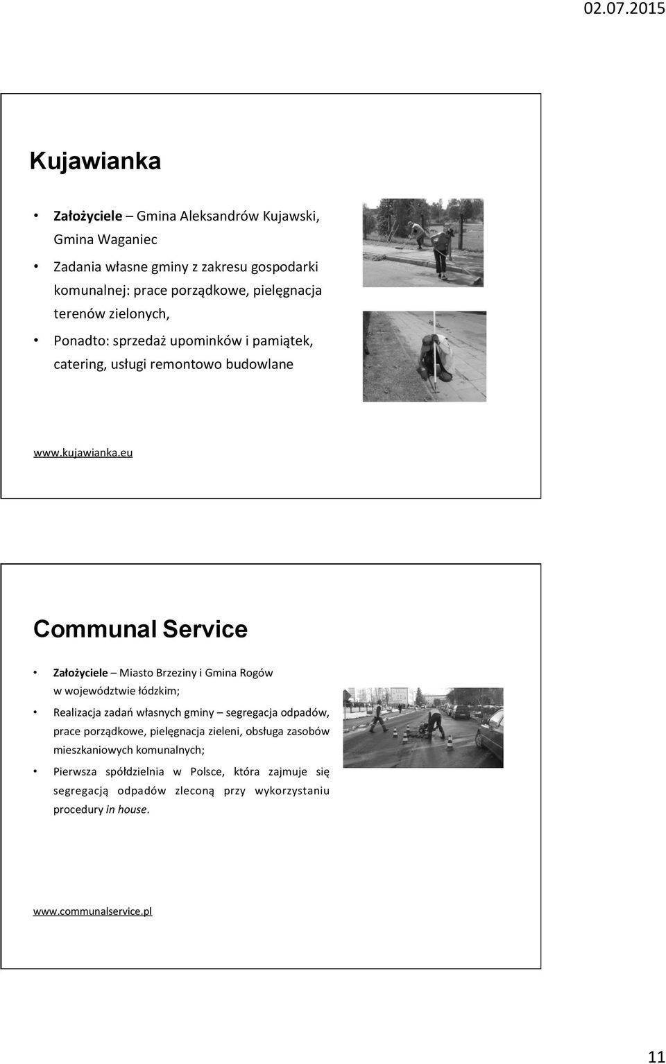 eu Communal Service Założyciele Miasto Brzeziny i Gmina Rogów w województwie łódzkim; Realizacja zadań własnych gminy segregacja odpadów, prace porządkowe,