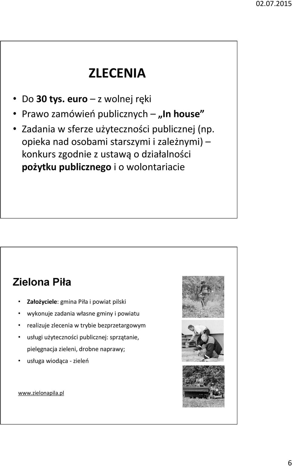 Zielona Piła Założyciele: gmina Piła i powiat pilski wykonuje zadania własne gminy i powiatu realizuje zlecenia w trybie