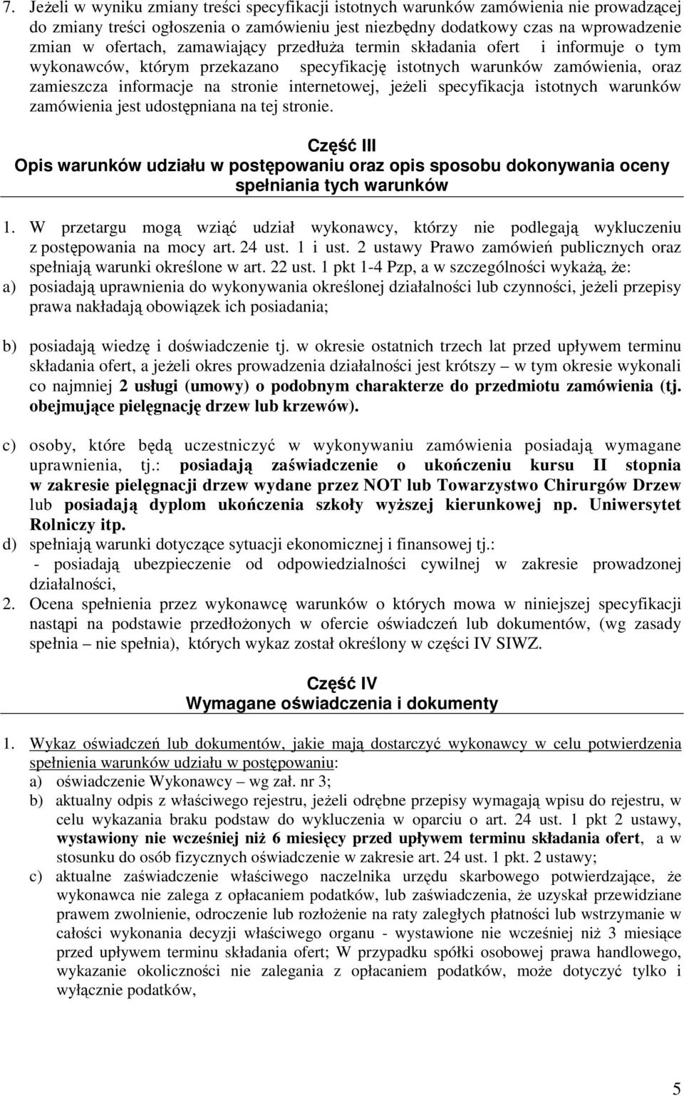 specyfikacja istotnych warunków zamówienia jest udostępniana na tej stronie. Część III Opis warunków udziału w postępowaniu oraz opis sposobu dokonywania oceny spełniania tych warunków 1.