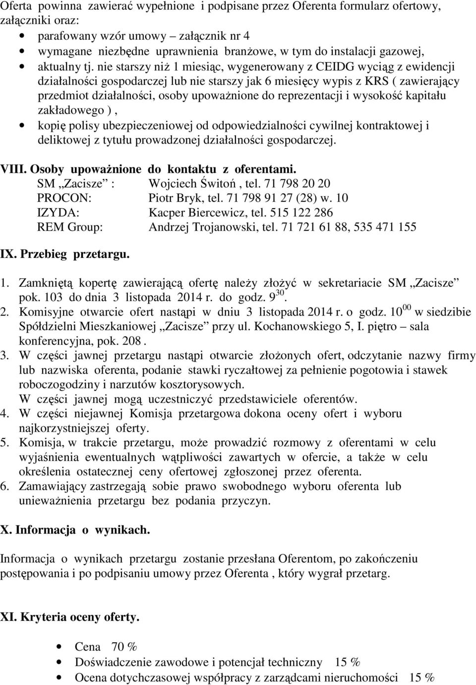 nie starszy niż 1 miesiąc, wygenerowany z CEIDG wyciąg z ewidencji działalności gospodarczej lub nie starszy jak 6 miesięcy wypis z KRS ( zawierający przedmiot działalności, osoby upoważnione do