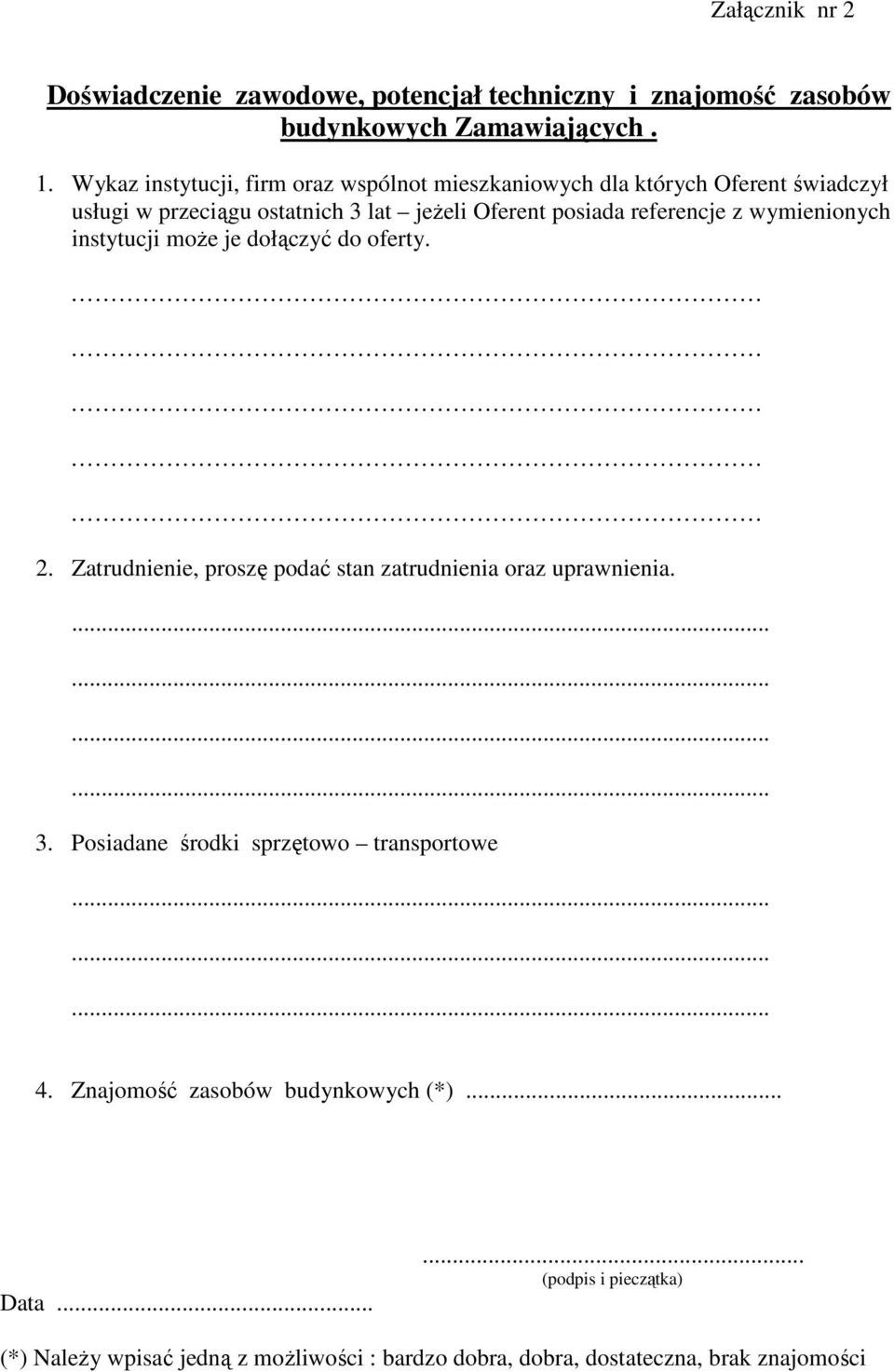 z wymienionych instytucji może je dołączyć do oferty. 2. Zatrudnienie, proszę podać stan zatrudnienia oraz uprawnienia............. 3.