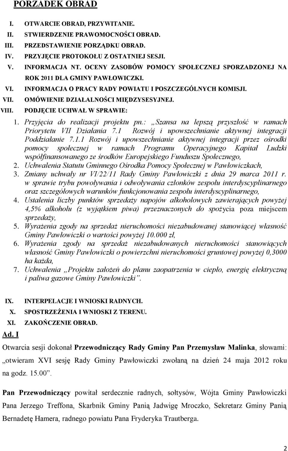 PODJĘCIE UCHWAŁ W SPRAWIE: 1.