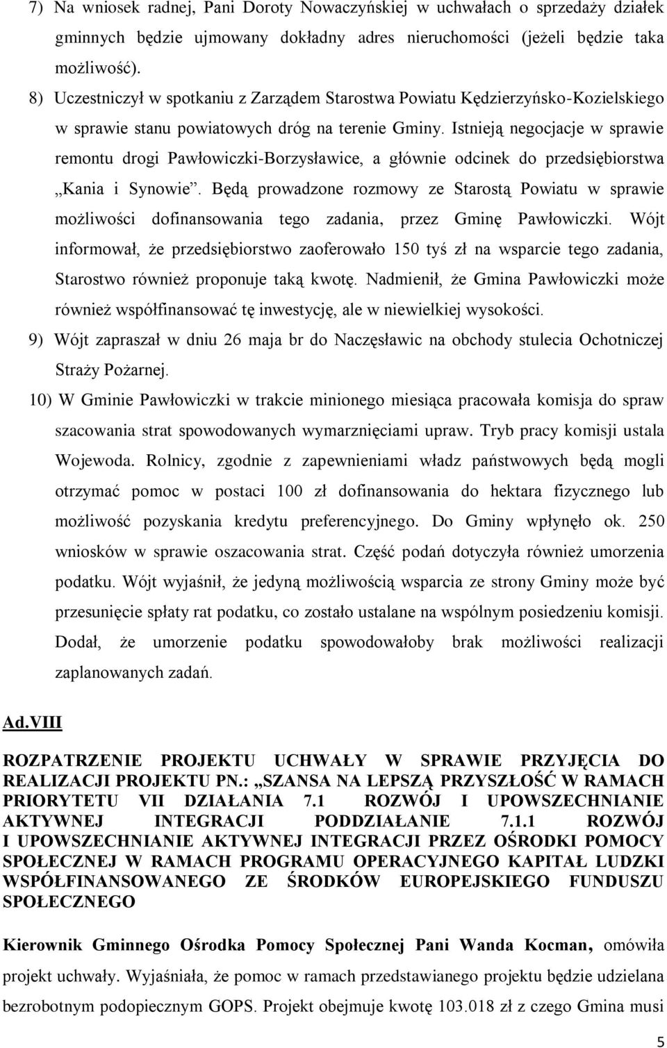 Istnieją negocjacje w sprawie remontu drogi Pawłowiczki-Borzysławice, a głównie odcinek do przedsiębiorstwa Kania i Synowie.