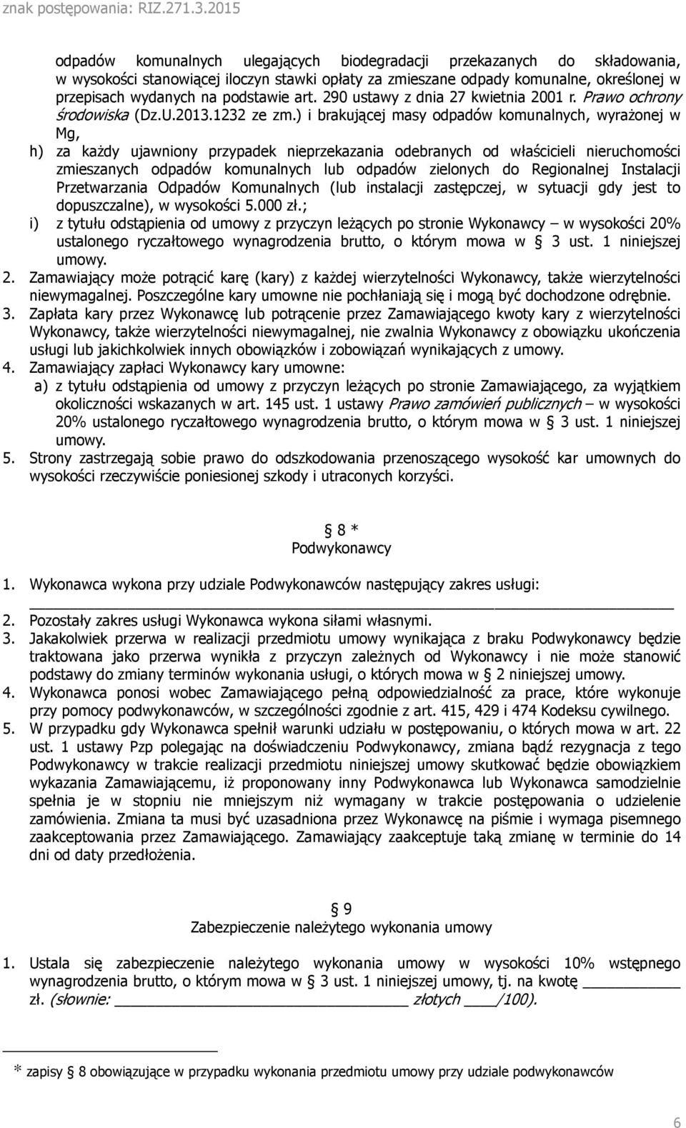 ) i brakującej masy odpadów komunalnych, wyrażonej w Mg, h) za każdy ujawniony przypadek nieprzekazania odebranych od właścicieli nieruchomości zmieszanych odpadów komunalnych lub odpadów zielonych