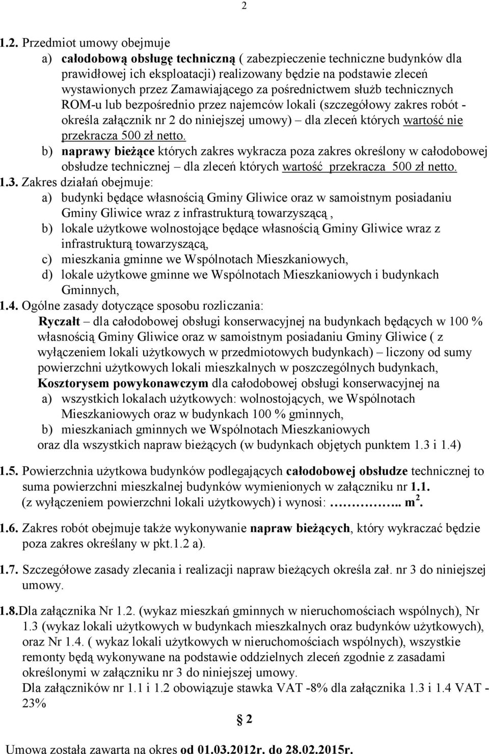 przekracza 500 zł netto. b) naprawy bieżące których zakres wykracza poza zakres określony w całodobowej obsłudze technicznej dla zleceń których wartość przekracza 500 zł netto. 1.3.