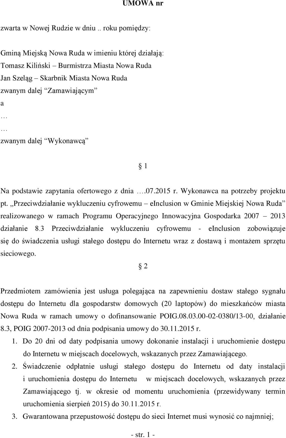 1 Na podstawie zapytania ofertowego z dnia.07.2015 r. Wykonawca na potrzeby projektu pt.