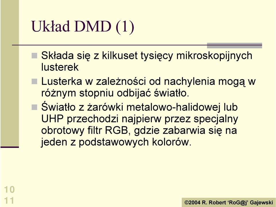 ! Światło z żarówki metalowo-halidowej lub UHP przechodzi najpierw przez