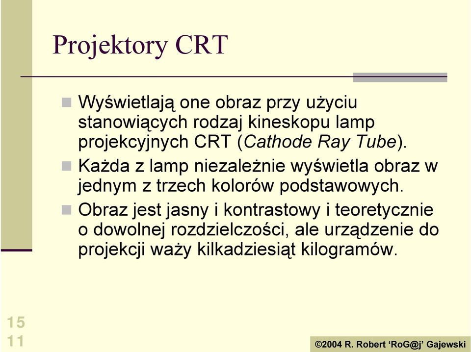 CRT (Cathode Ray Tube).