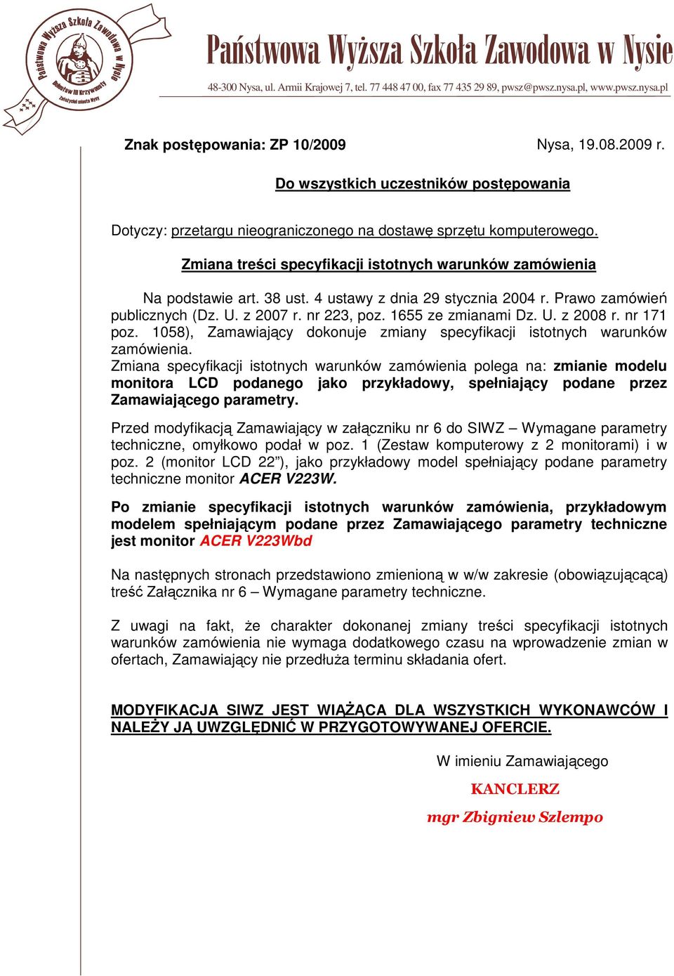 4 ustawy z dnia 29 stycznia 2004 r. Prawo zamówień publicznych (Dz. U. z 2007 r. nr 223, poz. 1655 ze zmianami Dz. U. z 2008 r. nr 171 poz.
