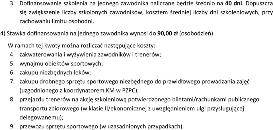 4) Stawka dofinansowania na jednego zawodnika wynosi do 90,00 zł (osobodzień). W ramach tej kwoty można rozliczać następujące koszty: 4. zakwaterowania i wyżywienia zawodników i trenerów; 5.