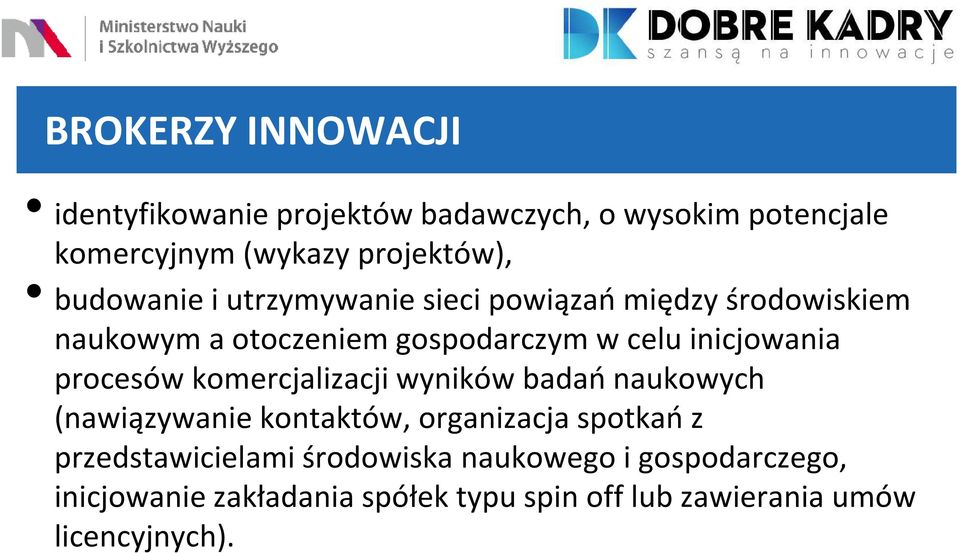 procesów komercjalizacji wyników badań naukowych (nawiązywanie kontaktów, organizacja spotkań z przedstawicielami