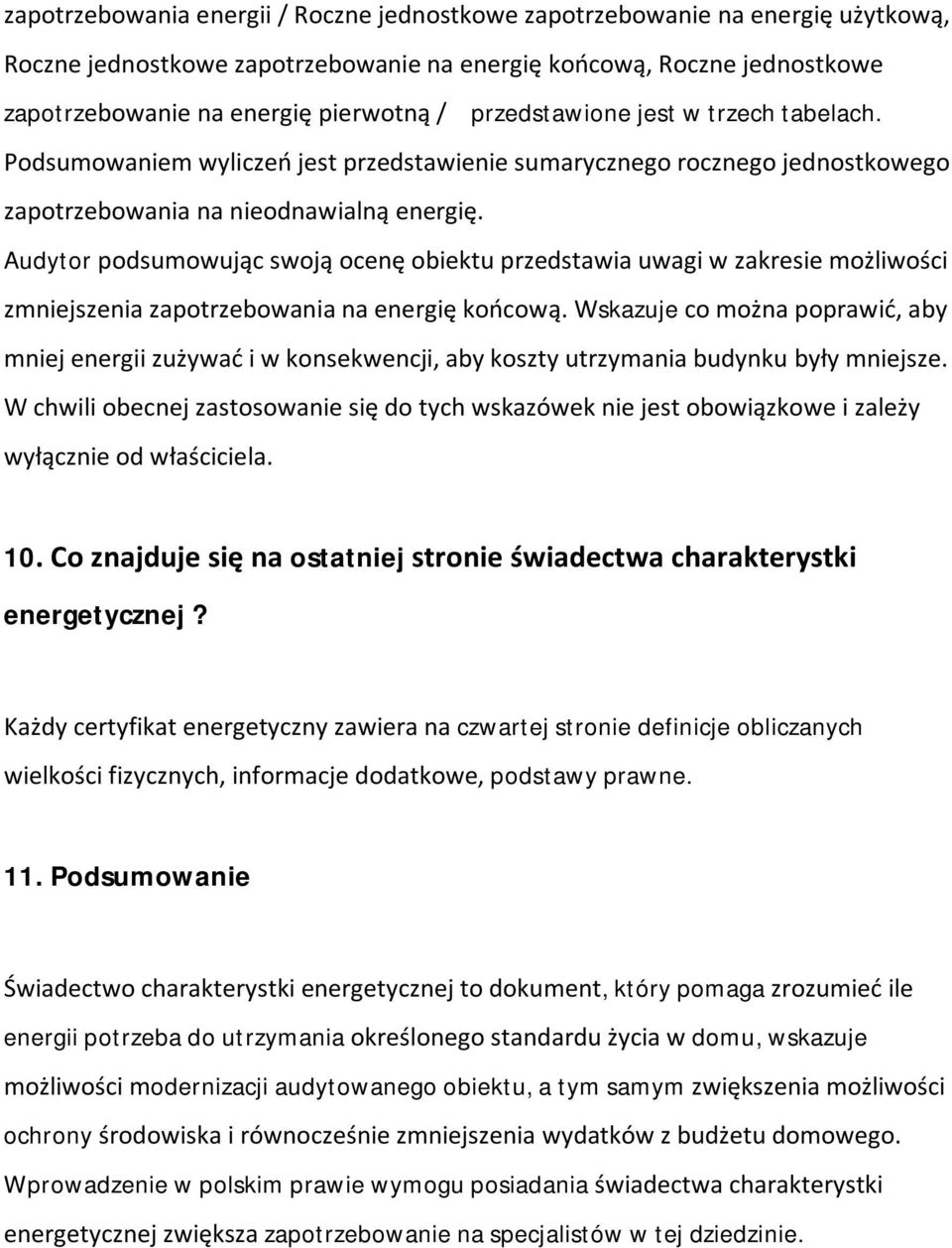 Audytor podsumowując swoją ocenę obiektu przedstawia uwagi w zakresie możliwości zmniejszenia zapotrzebowania na energię końcową.