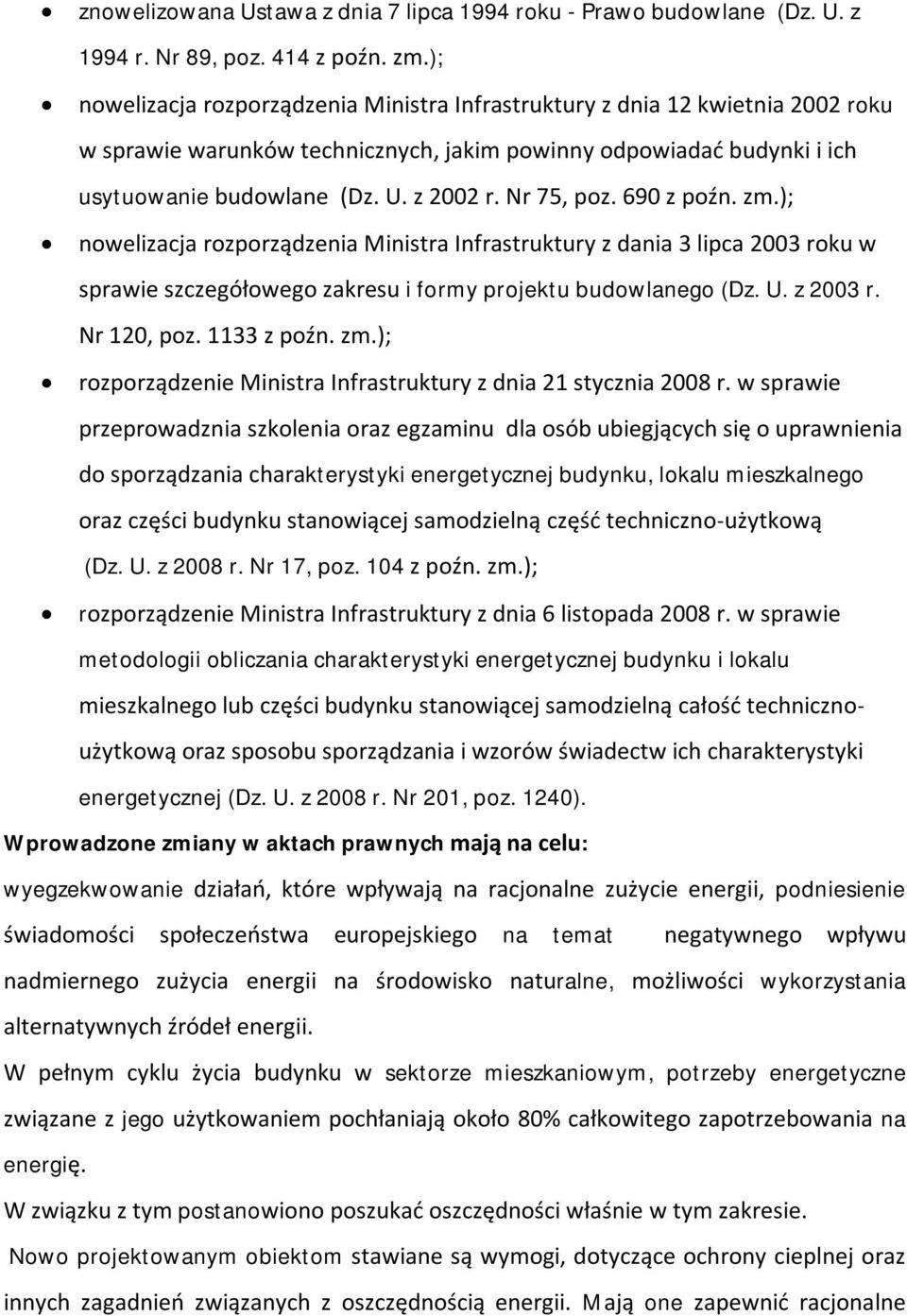 Nr 75, poz. 690 z poźn. zm.); nowelizacja rozporządzenia Ministra Infrastruktury z dania 3 lipca 2003 roku w sprawie szczegółowego zakresu i formy projektu budowlanego (Dz. U. z 2003 r. Nr 120, poz.