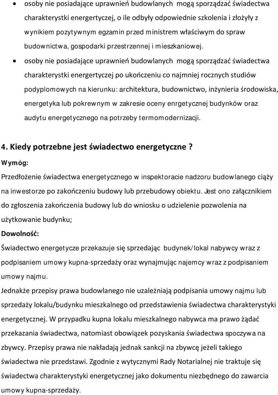 osoby nie posiadające uprawnień budowlanych mogą sporządzać świadectwa charakterystki energertyczej po ukończeniu co najmniej rocznych studiów podyplomowych na kierunku: architektura, budownictwo,