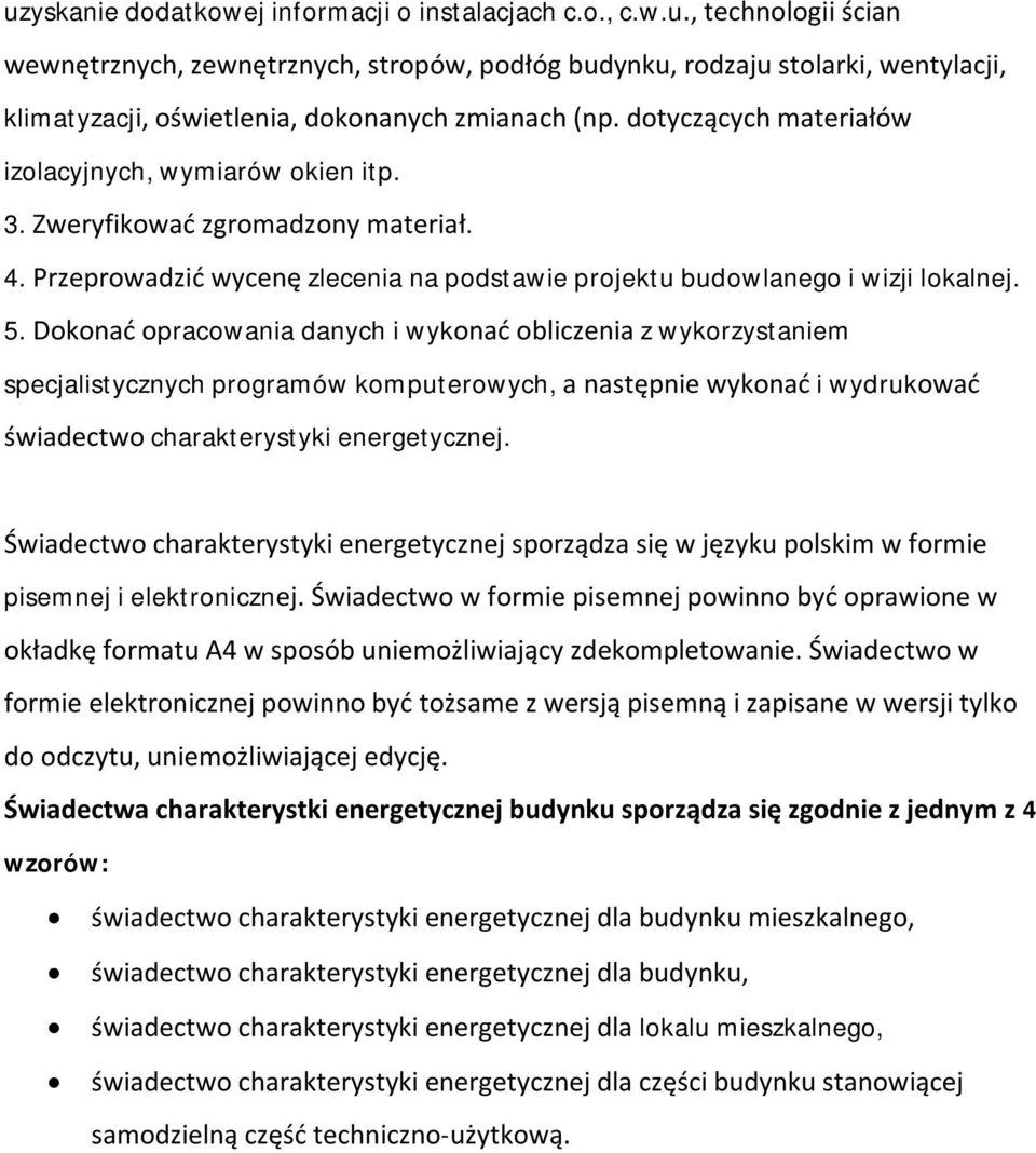 Dokonać opracowania danych i wykonać obliczenia z wykorzystaniem specjalistycznych programów komputerowych, a następnie wykonać i wydrukować świadectwo charakterystyki energetycznej.